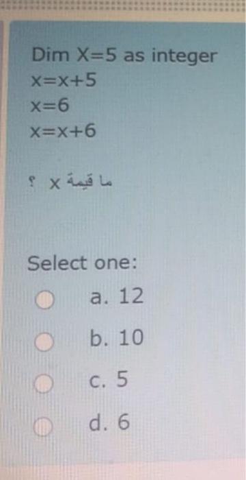 visual basics vb.net Dim X=5 as integer X=X+5 X=6 X=X+6 x Select