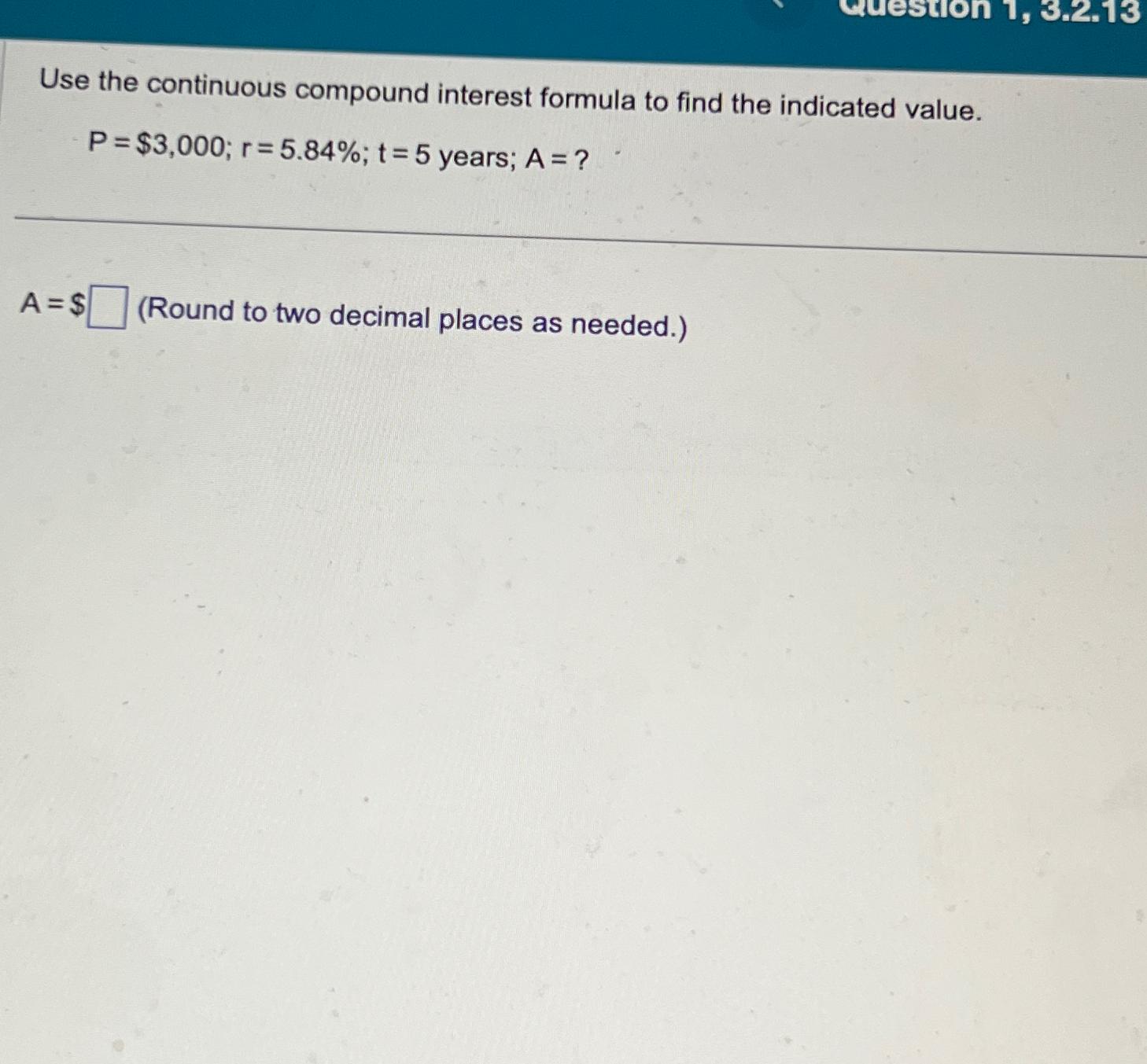  Use the continuous compound interest formula to find the indicated value.