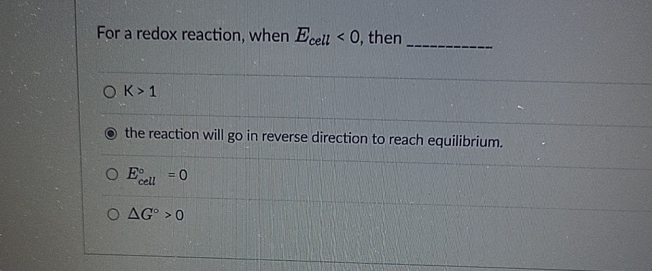 For a redox reaction, when Ecell0, then K>1 the reaction will