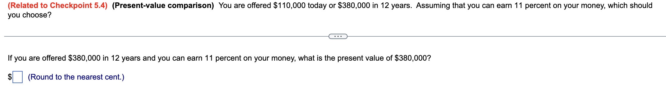  (Related to Checkpoint 5.4)(Present-value comparison) You are offered $110,000 today or