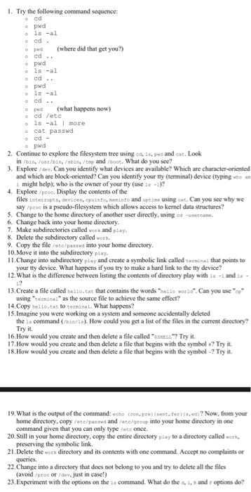 cd (where did that get you?) ed .. pwd Is-al od pwd