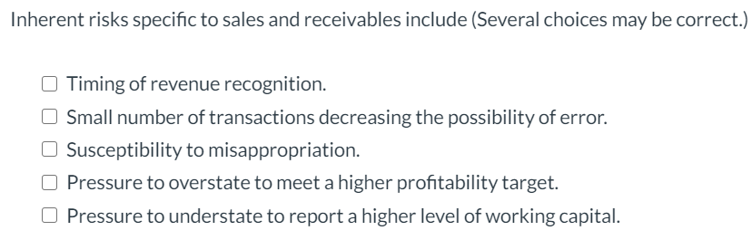  Inherent risks specific to sales and receivables include (Several choices may