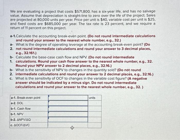  We are evaluating a project that costs $571,800, has a six-year