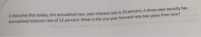 please answer step by step with explnation 1-Assume that today, the annualized
