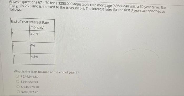  Answer questions 67 - 70 for a $250,000 adjustable rate mortgage