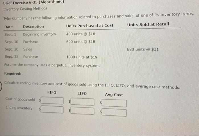  Brief Exercise 6-35 (Algorithmic) Inventory Costing Methods Tyler Company has the