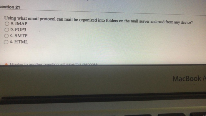  Jestion 21 Using what email protocol can mail be organized into