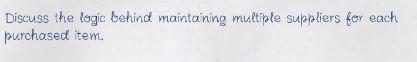  Discuss the logic behind maintaining multiple suppliers for each purchased item