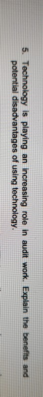 5. Technology is playing an increasing role in audit work. Explain