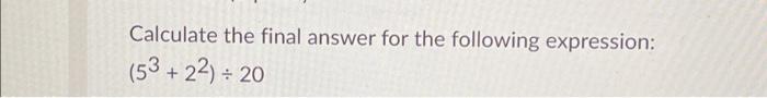  Calculate the final answer for the following expression: (53 +22) =