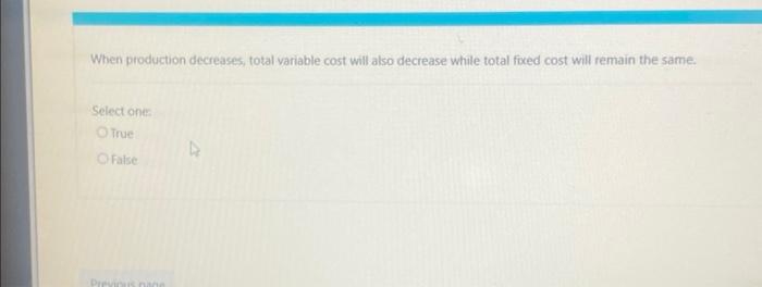  When production decreases, total variable cost will also decrease while total