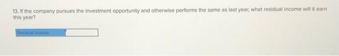 round intermediate calculations.) 7. If the company pursues the investment opportunity and
