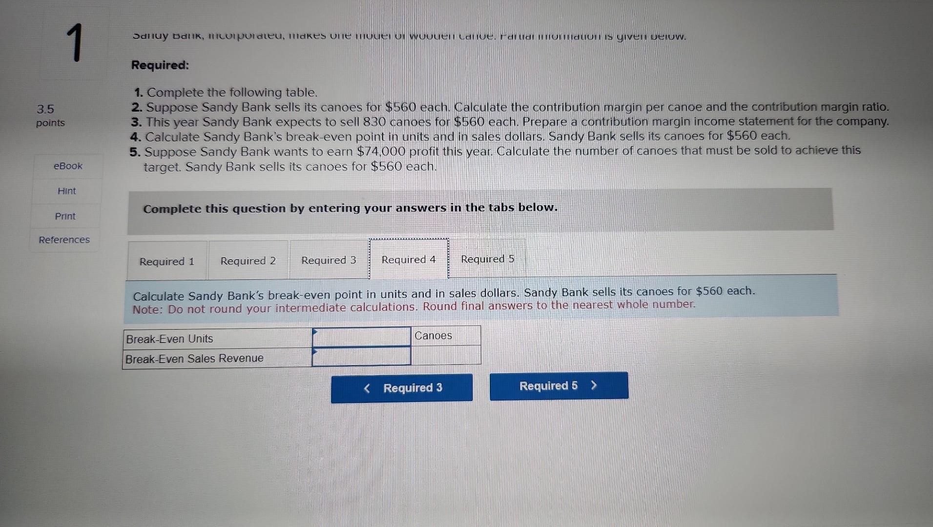 Calculate the contribution margin per canoe and the contribution margin ratio. 3.