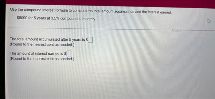 and the interest earned, $9000 for 5 years at 3.5% compounded monthly