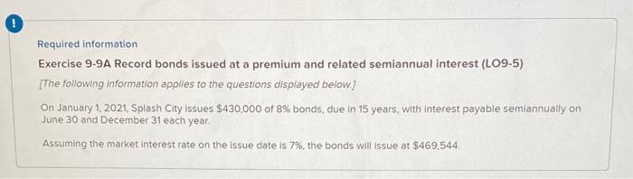  0 Required information Exercise 9-9A Record bonds issued at a premium