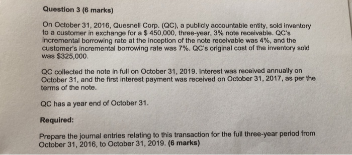 urgent Question 3 (6 marks) On October 31, 2016, Quesnell Corp. (QC),