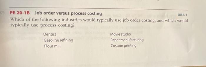  OBJ. 1 23 PE 20-1B Job order versus process costing Which