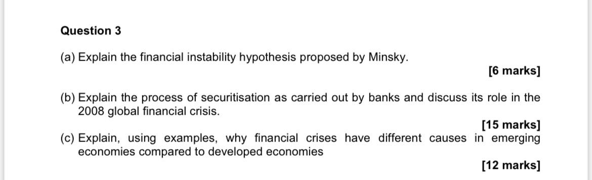  Question 3 (a) Explain the financial instability hypothesis proposed by Minsky.