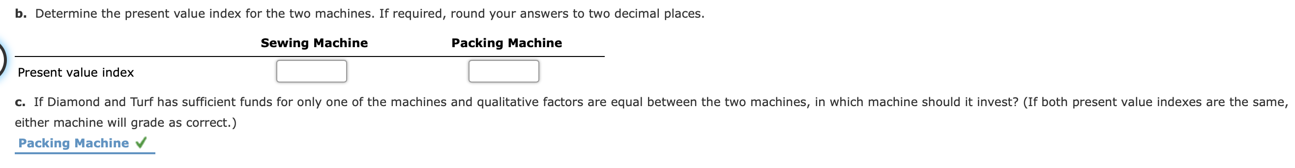 Inc. is considering an investment in one of two machines. The sewing
