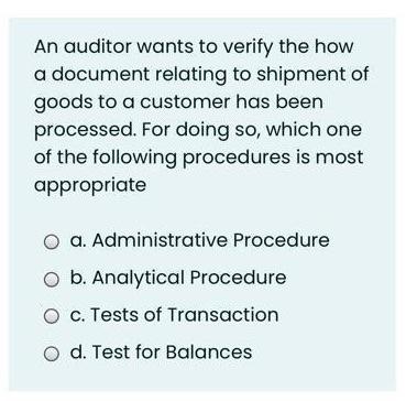  An auditor wants to verify the how a document relating to