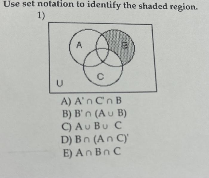  Use set notation to identify the shaded region. 1) A C