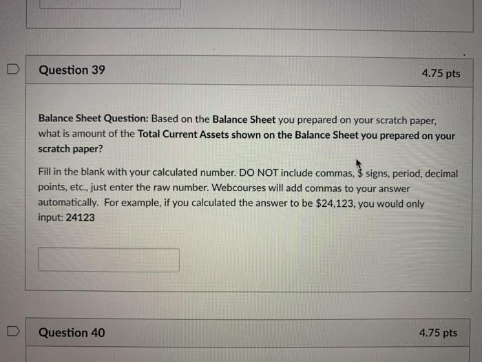 this Balance Sheet to answer this question and the next two questions.