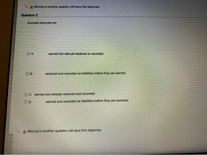  A Moving to another question will save this response Question 2