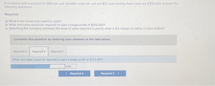 for $64 per unit. Variable costs per unit are $31, and monthly
