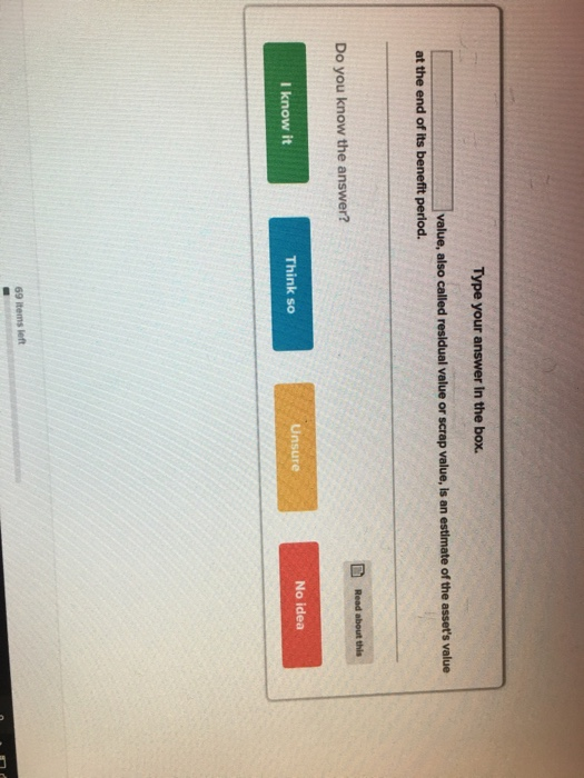  Type your answer In the box. value, also called residual value