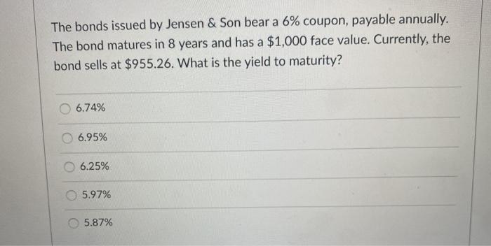  The bonds issued by Jensen & Son bear a 6% coupon,