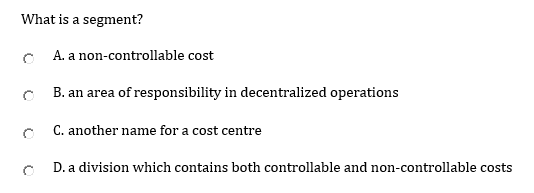 What is a segment? A. a non-controllable cost B. an area