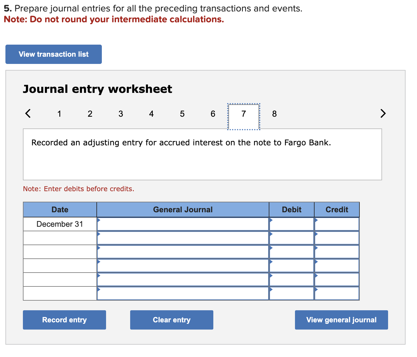 round your intermediate calculations. Journal entry worksheet 8 Purchased $38,500 of merchandise