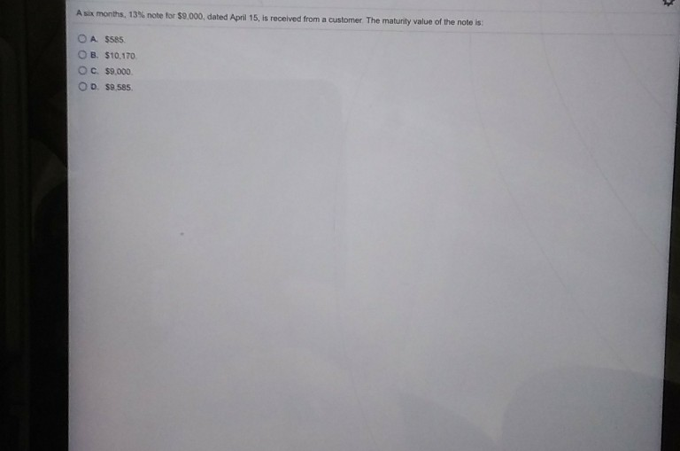 A six months, 13% note for $9.000, dated April 15, is