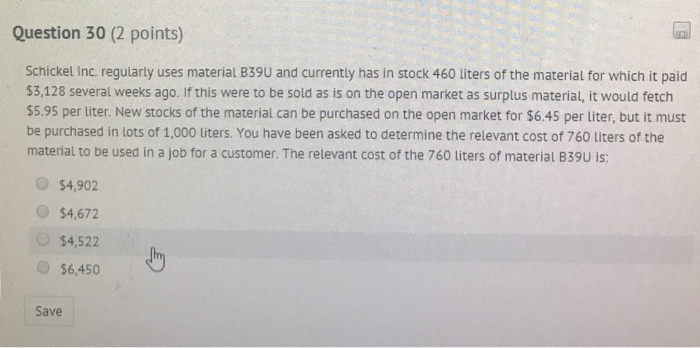  Question 30 (2 points) Schickel Inc. regularly uses material B39U and