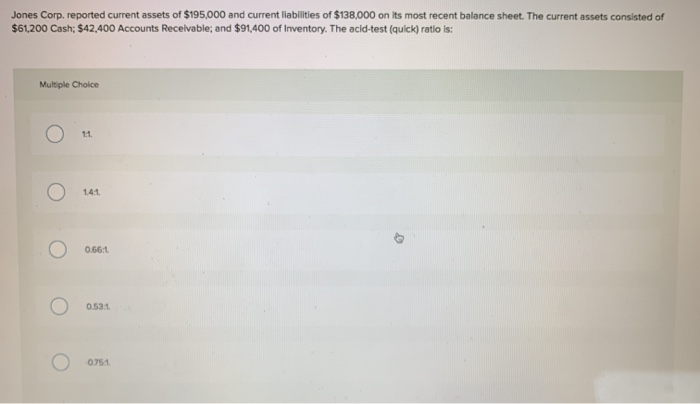  please help :( 2 multiple choice Jones Corp. reported current assets