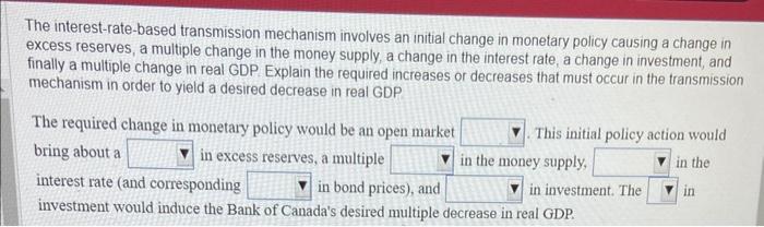  The interest-rate-based transmission mechanism involves an initial change in monetary policy
