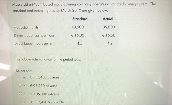  Maple Ltd a Meath based manufacturing company operates a standard costing