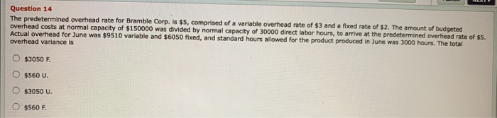  Question 14 The predetermined overhead rate for Bramble Corp. Is $5,