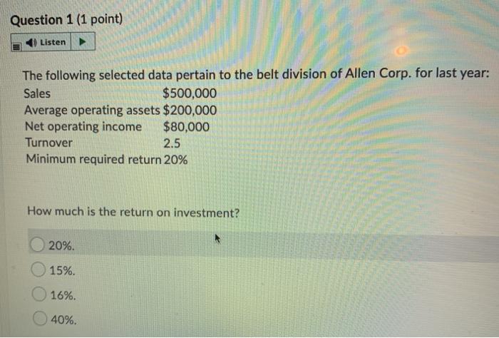  Question 1 (1 point) Listen The following selected data pertain to