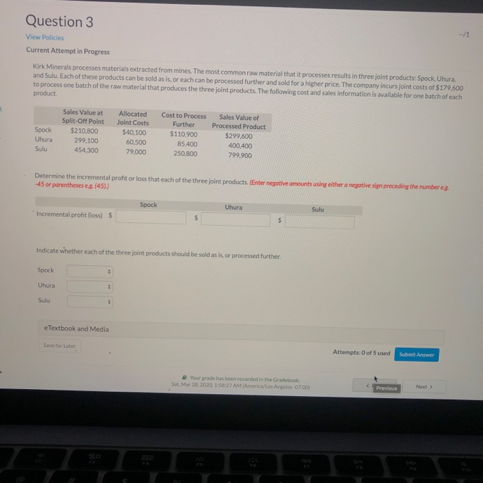  Question 3 View Policies Current Attempt in Progress Kirk Minerals processes