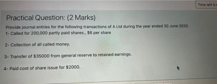  Time left 0:0 Practical Question: (2 Marks) Provide journal entries for