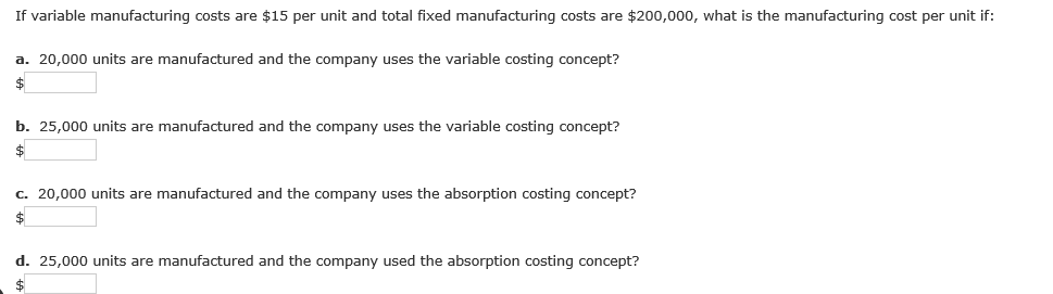 If variable manufacturing costs are $15 per unit and total fixed