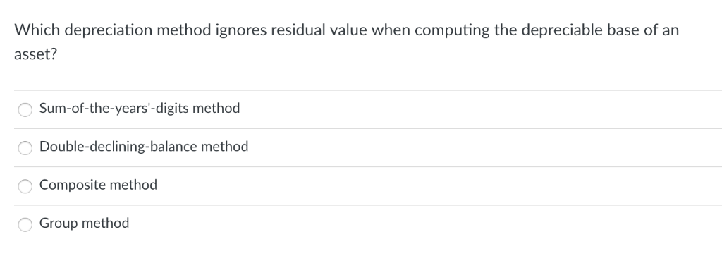  Which depreciation method ignores residual value when computing the depreciable base