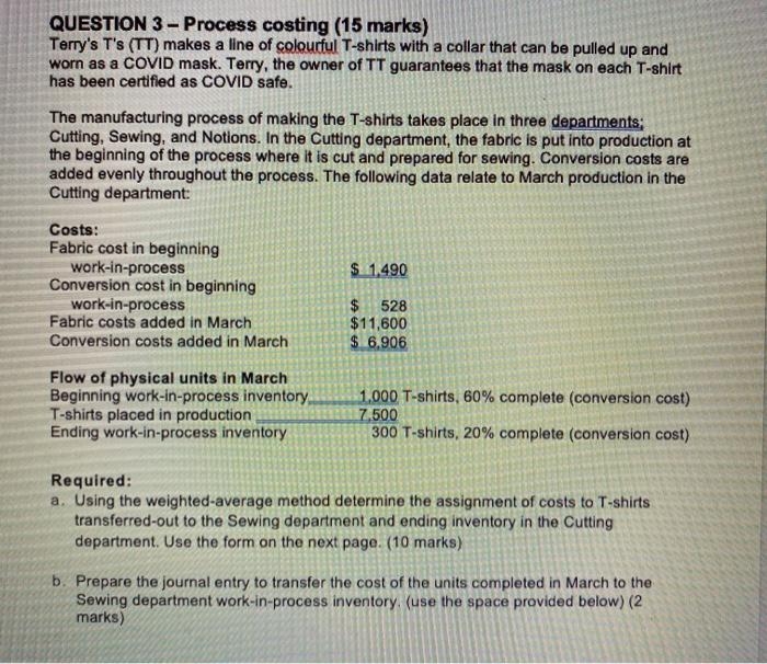  QUESTION 3 - Process costing (15 marks) Terry's T's (TT) makes