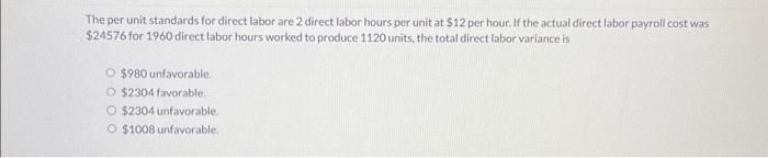  The per unit standards for direct labor are 2 direct labor