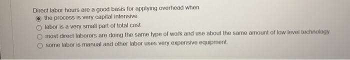  Which is the correct answer? Direct labor hours are a good