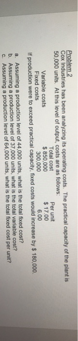  Cox Industries has been analyzing its operating costs. The practical capacity