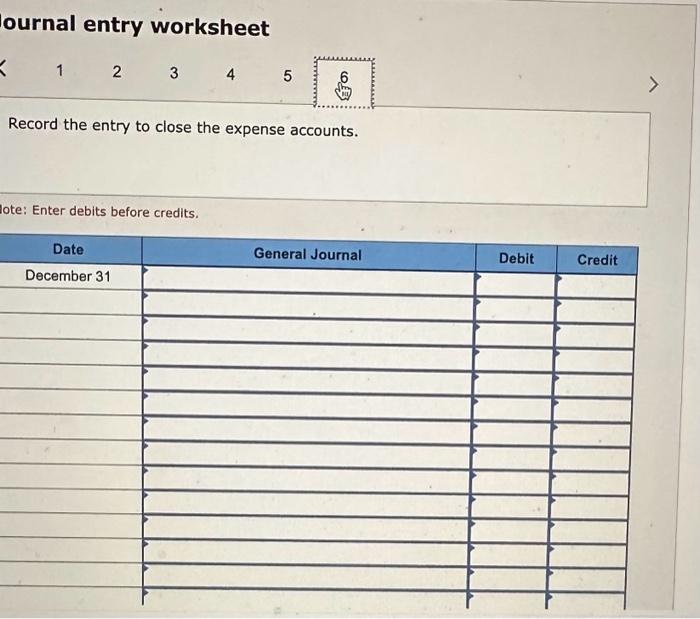 Record the entry to close the expense accounts. lote: Enter debits before