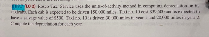  BE9.7 (LO 2) Rosco Taxi Service uses the units-of-activity method in