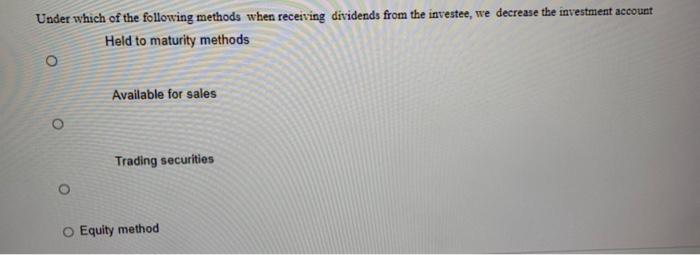  Under which of the following methods when receiving dividends from the